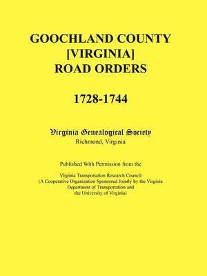 Goochland County [Virginia] Road Orders, 1728-1744 1