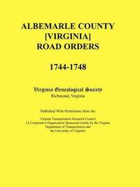 bokomslag Albemarle County [Virginia] Road Orders, 1744-1748