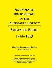 bokomslag An Index to Roads Shown in the Albemarle County Surveyors Books, 1744-1853
