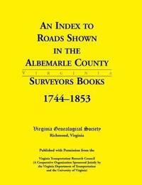bokomslag Index to Roads Shown in the Albemarle County Surveyors Books, 1744-1853