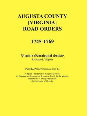 Augusta County [Virginia] Road Orders, 1745-1769