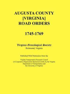 Augusta County [Virginia] Road Orders, 1745-1769 1