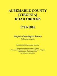 bokomslag Albemarle County [Virginia] Road Orders, 1725-1816