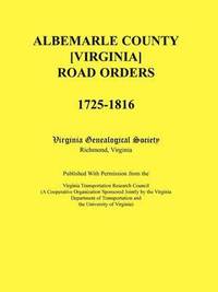 bokomslag Albemarle County [Virginia] Road Orders, 1725-1816. Published With Permission from the Virginia Transportation Research Council (A Cooperative Organization Sponsored Jointly by the Virginia