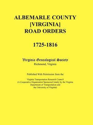 Albemarle County [Virginia] Road Orders, 1725-1816 1