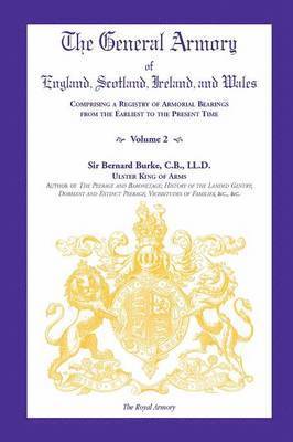 bokomslag General Armory of England, Scotland, Ireland, and Wales, Comprising a Registry of Armorial Bearings from the Earliest to the Present Time, Volume II