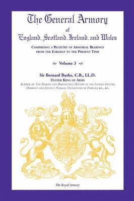 bokomslag General Armory of England, Scotland, Ireland, and Wales, Comprising a Registry of Armorial Bearings from the Earliest to the Present Time, Volume III