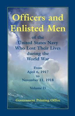 bokomslag Officers and Enlisted Men of the United States Navy Who Lost Their Lives During the World War, from April 6, 1917, to November 11, 1918