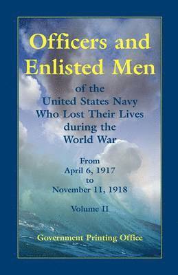 Officers and Enlisted Men of the United States Navy Who Lost Their Lives During the World War, from April 6, 1917, to November 11, 1918 1