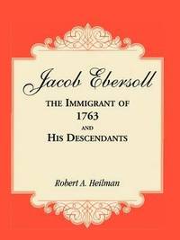 bokomslag Jacob Ebersoll, the Immigrant of 1763, and his Descendants