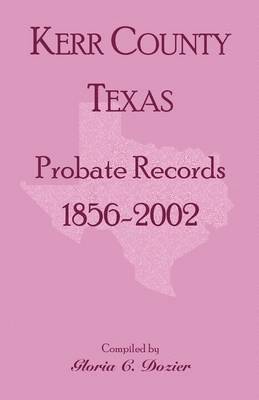 bokomslag Kerr County, Texas Probate Records, 1856-2002