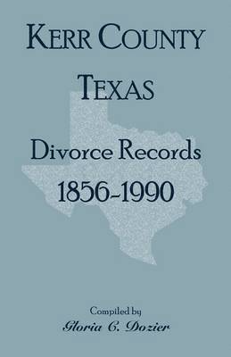 Divorce Records Kerr County, Texas, 1856-1990 1