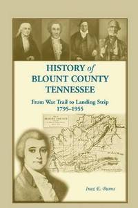 bokomslag History of Blount County, Tennessee, From War Trail to Landing Strip, 1795-1955