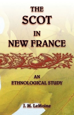 bokomslag The Scot in New France, An Ethnological Study