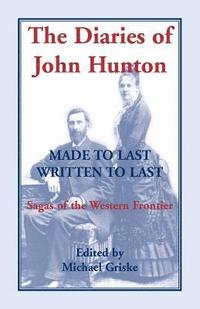 bokomslag The Diaries of John Hunton, Made to Last, Written to Last, Sagas of the Western Frontier