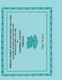 bokomslag Wright Family Death Records (1853-1920), Cemetery Records by Cemetery, and Probate Records (1782-1900), Campbell County, Virginia