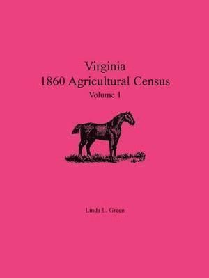 Virginia 1860 Agricultural Census, Volume 1 1