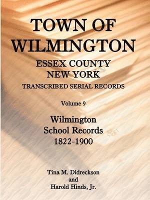 Harold E Hinds, Harold Hinds Jr, Tina Didreckson - Town of Wilmington, Essex County, New York, Transcribed Serial Records, Volume 9, Häftad