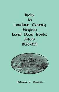 bokomslag Index to Loudoun County, Virginia Land Deed Books, 3n-3v, 1826-1831