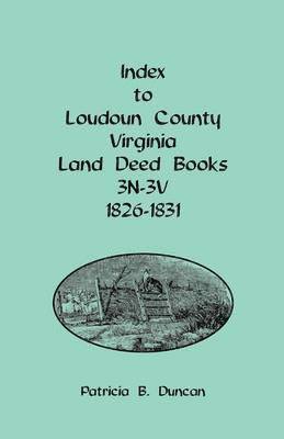 Index to Loudoun County, Virginia Land Deed Books, 3n-3v, 1826-1831 1