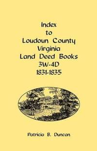 bokomslag Index to Loudoun County, Virginia Land Deed Books, 3w-4D, 1831-1835