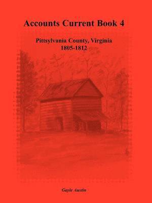 Accounts Current Book 4, Pittsylvania County, Virginia, 1805-1812 1