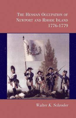 The Hessian Occupation of Newport and Rhode Island, 1776-1779 1