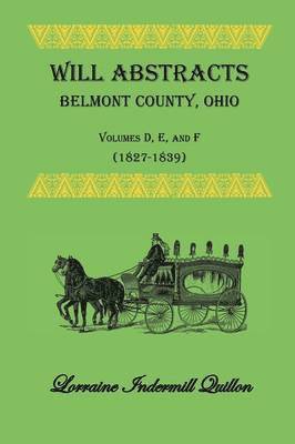 Will Abstracts Belmont County, Ohio, Volumes D, E, and F (1827-1839) 1