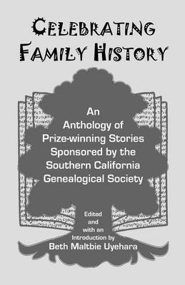 bokomslag Celebrating Family History, an Anthology of Prize-Winning Stories Sponsored by the Southern California Genealogical Society