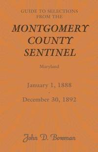 bokomslag Guide to Selections from the Montgomery County Sentinel, Maryland, January 1, 1888 - December 30, 1892