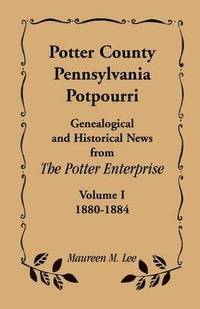 bokomslag Potter County, Pennsylvania Potpourri, Volume 1, the Years 1880-1884