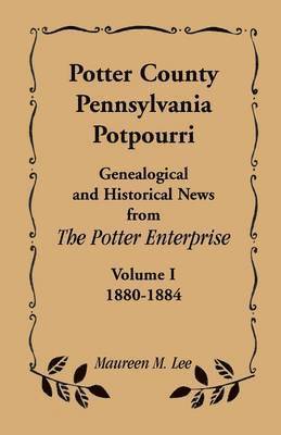 Potter County, Pennsylvania Potpourri, Volume 1, the Years 1880-1884 1