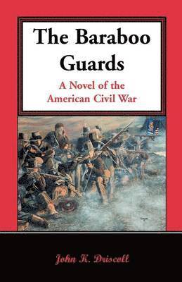 bokomslag The Baraboo Guards, a Novel of the American Civil War