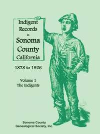 bokomslag Indigent Records in Sonoma County, California 1878 to 1926, Volume 1