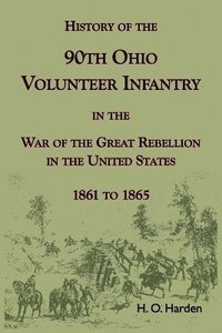 bokomslag History of the 90th Onio Volunteer Infantry in the War of the Great Rebellion in the United States, 1861 to 1865