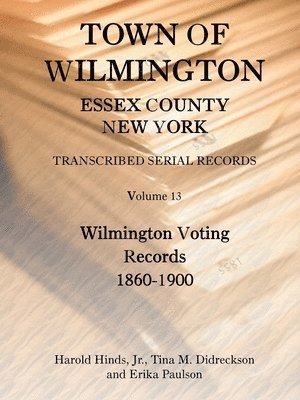 Town of Wilmington, Essex County, New York, Transcribed Serial Records, Volume 13, Wilmington Voting Records, 1860-1900 1