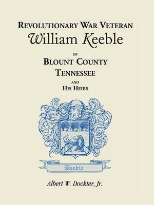 bokomslag Revolutionary War Veteran William Keeble of Blount County, Tennessee and His Heirs