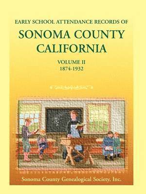 bokomslag Early School Attendance Records of Sonoma County, California: Volume II, 1874-1932