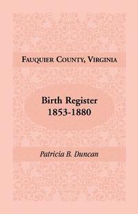 bokomslag Fauquier County, Virginia Birth Register, 1853-1880