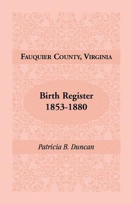 Patricia B Duncan, Patricia B. Duncan - Fauquier County, Virginia Birth Register, 1853-1880, Inbunden