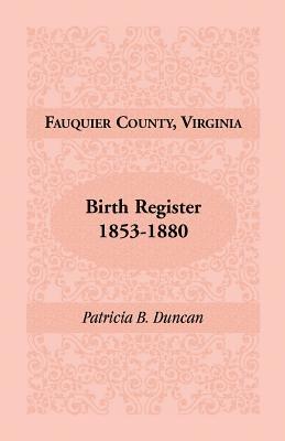 Fauquier County, Virginia Birth Register, 1853-1880 1