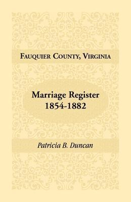 Patricia B Duncan, Patricia B. Duncan - Fauquier County, Virginia Marriage Register, 1854-1882, Häftad