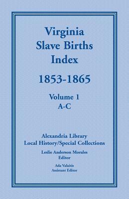 bokomslag Virginia Slave Births Index, 1853-1865, Volume 1, A-C
