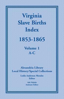 bokomslag Virginia Slave Births Index, 1853-1865, Volume 1, A-C