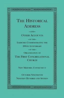 The Historical Address and Other Accounts of the Exercises Commemorating the 200th Anniversary of the Organization of the First Congregational Church, New Milford, Connecticut 1