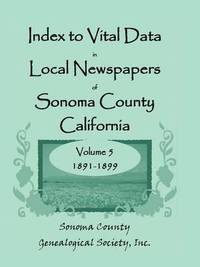bokomslag Index to Vital Data in Local Newspapers of Sonoma County, California, Volume 5, 1891-1899