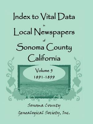 bokomslag Index to Vital Data in Local Newspapers of Sonoma County, California, Volume 5, 1891-1899