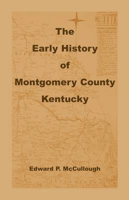 Edward P McCullough, Edward P. McCullough - Early History of Montgomery County, Kentucky, Häftad