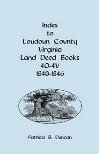 bokomslag Index to Loudoun County, Virginia Deed Books 4o-4v, 1840-1846