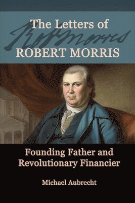 Michael Aubrecht - Letters of Robert Morris, Häftad